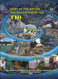 Grief of the nation and of the TNI : tsunami tragedy in Nanggroe Aceh Darussalam province