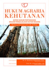 Hukum agraria kehutanan : aspek hukum pertanahan dalam pengelolaan hutan negara