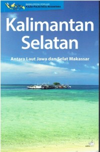 Ensiklopedia populer pulau-pulau kecil nusantara: Kalimantan selatan antara laut jawa dan selat makassar