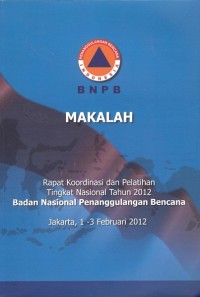 Makalah rapat koordinasi dan pelatihan tingkat nasional tahun 2012 badan nasional penanggulangan bencana