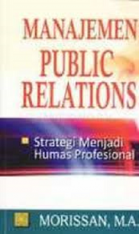 Manajemen Public Relation: Strategi Menjadi Humas Profesional