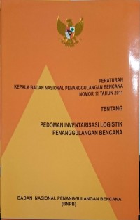 PERKA BNPB nomor 11 tahun 2011 tentang pedoman inventarisasi logistik penanggulangan bencana
