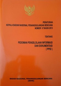PERKA BNPB nomor 9 tahun 2013 tentang pedoman pengelolaan informasi dan dokumentasi (PPID)