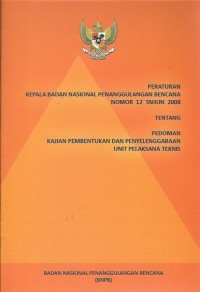 PERKA BNPB nomor 12 tahun 2008 tentang pedoman kajian pembentukan dan penyelenggaraan unit pelaksana teknis