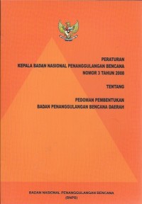 PERKA BNPB nomor 3 tahun 2008 tentang pedoman pembentukan badan penanggulangan bencana daerah