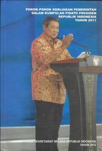 Pokok-pokok kebijakan pemerintah dalam kumpulan pidato presiden republik indonesia tahun 2011