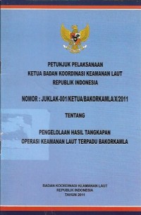 Petunjuk pelaksanaan ketua badan koordinasi keamanan laut republik indonesia tentang pengelolaan hasil tangkapan operasi keamanan laut terpadu bakorkamla