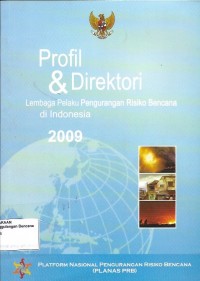 Profil dan direktori : lembaga pelaku pengurangan risiko bencana di Indonesia 2009