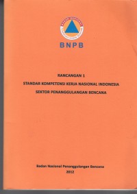 Rancangan 1 standar kompetensi kerja nasional indonesia sektor penanggulangan bencana