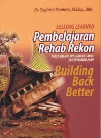 Lesson  Leardned pembelajaran rehab rekon pasca gempa di sumatera barat 30 september 2009 building back better