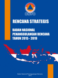 Rencana strategis badan nasional penanggulangan bencana tahun 2015-2019
